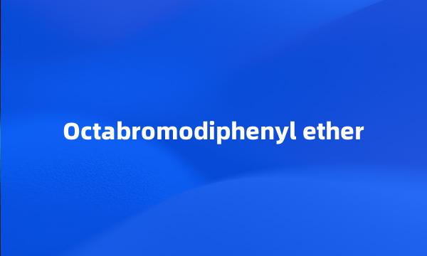 Octabromodiphenyl ether