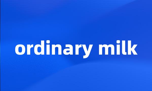 ordinary milk