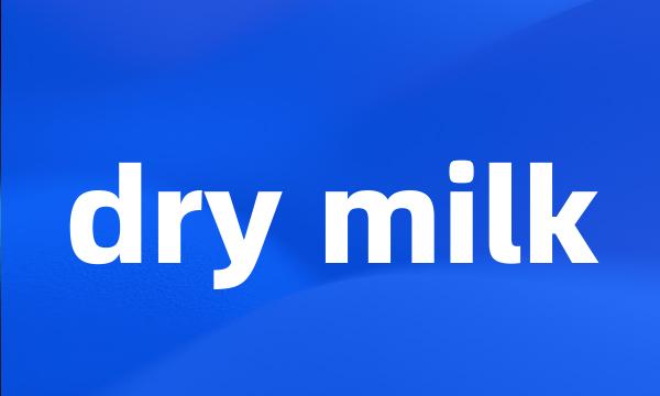 dry milk