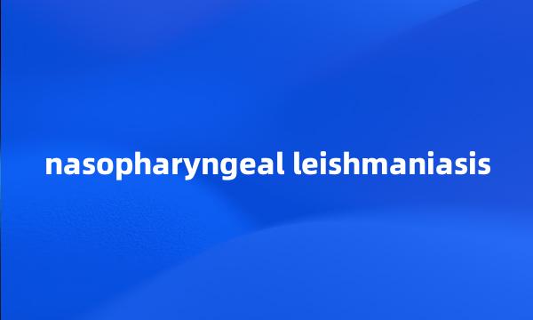 nasopharyngeal leishmaniasis