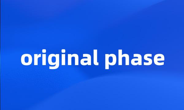 original phase