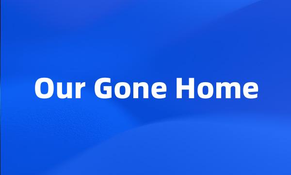 Our Gone Home