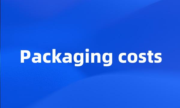 Packaging costs