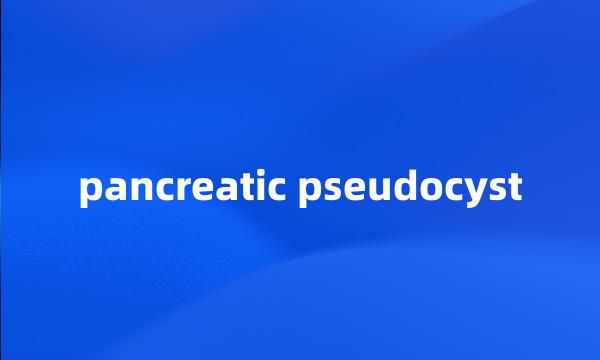 pancreatic pseudocyst