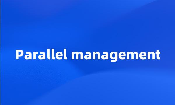 Parallel management