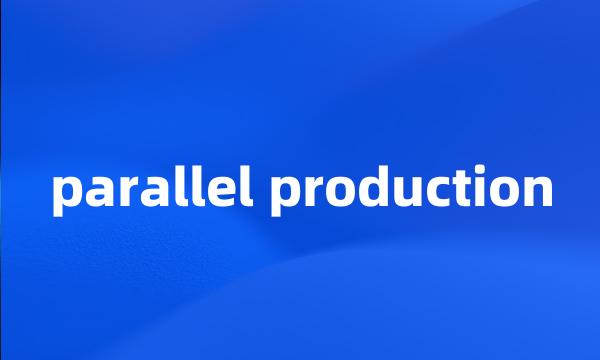 parallel production