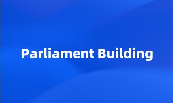 Parliament Building