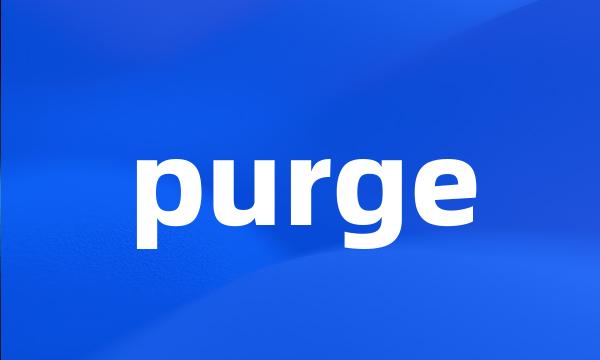 purge