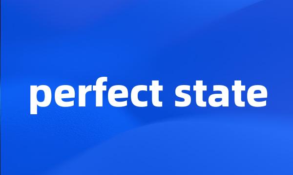 perfect state