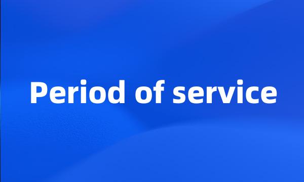 Period of service