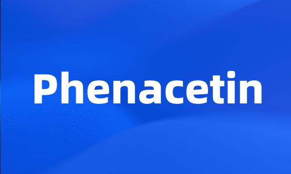 Phenacetin