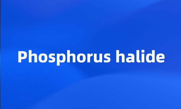 Phosphorus halide