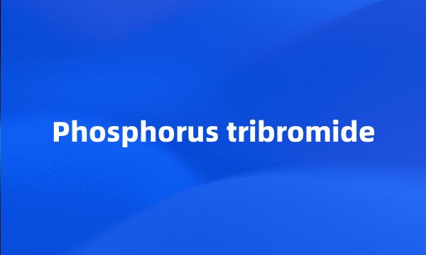 Phosphorus tribromide