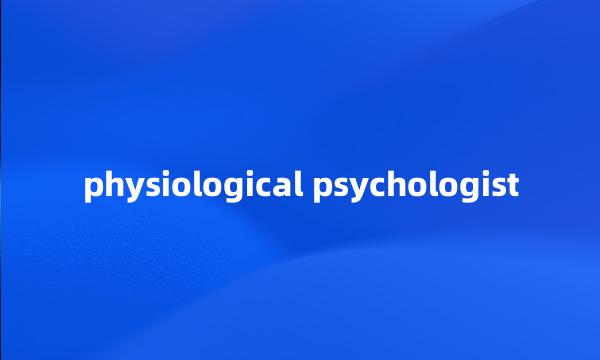 physiological psychologist