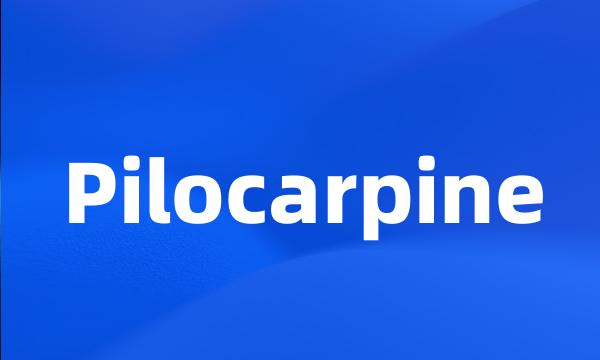 Pilocarpine