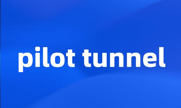 pilot tunnel