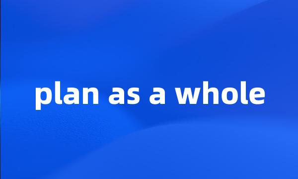 plan as a whole