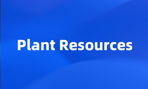 Plant Resources