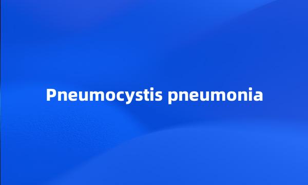 Pneumocystis pneumonia