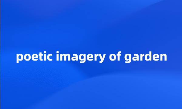 poetic imagery of garden