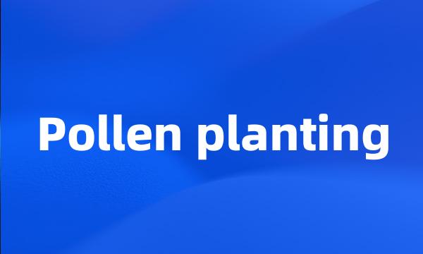 Pollen planting