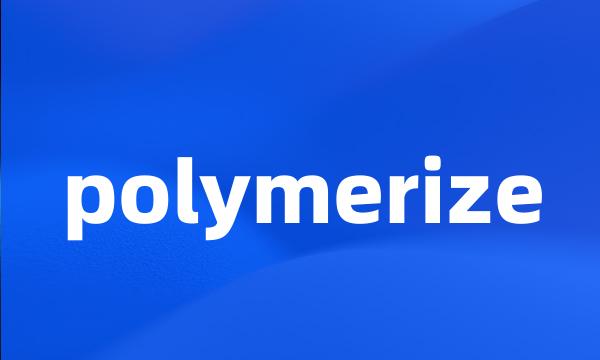 polymerize