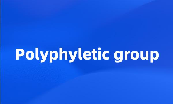 Polyphyletic group