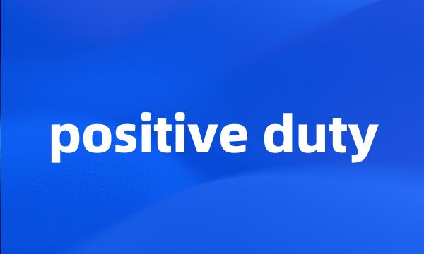 positive duty