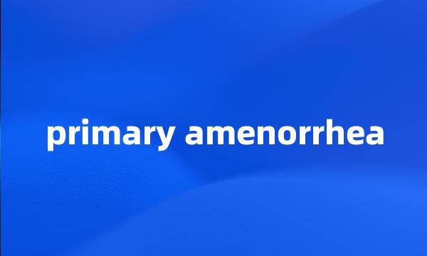 primary amenorrhea