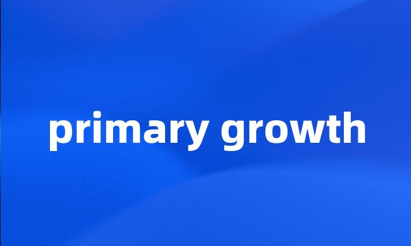 primary growth