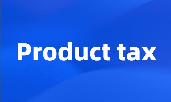 Product tax