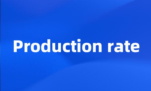 Production rate