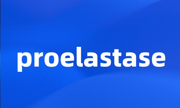 proelastase