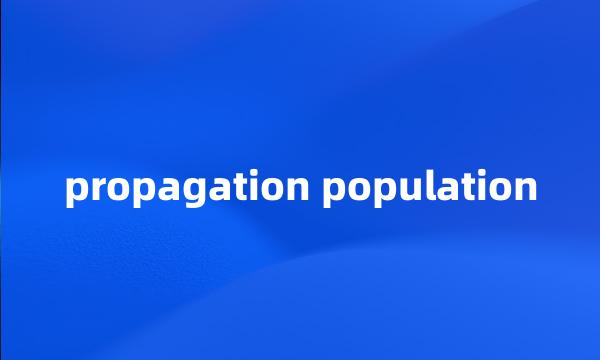 propagation population