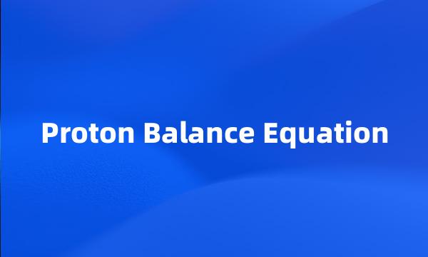 Proton Balance Equation