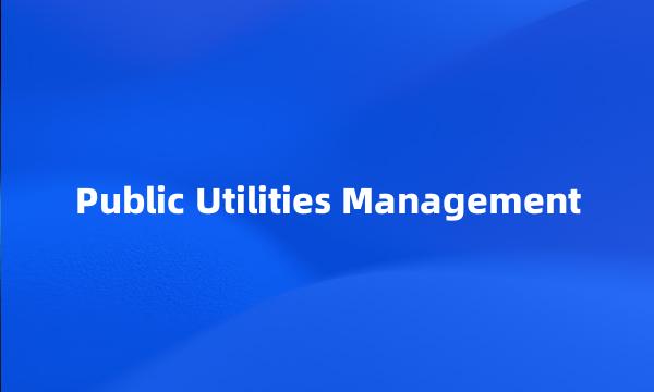 Public Utilities Management