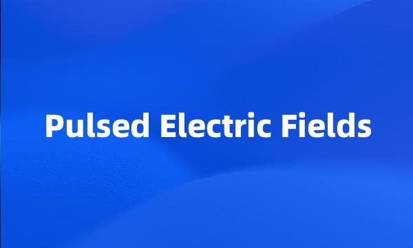 Pulsed Electric Fields