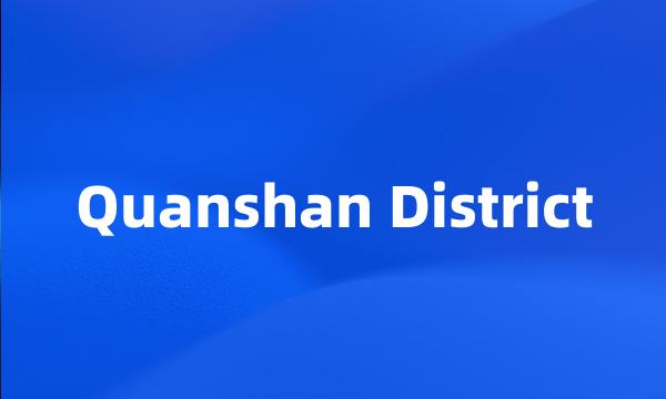 Quanshan District