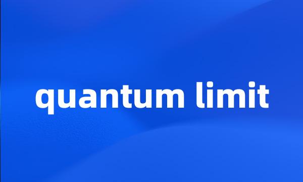 quantum limit