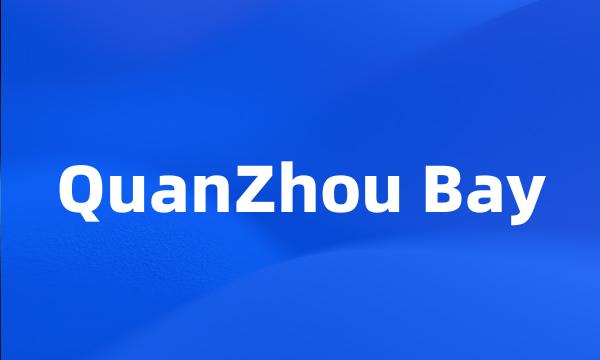 QuanZhou Bay