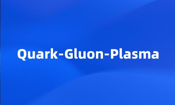 Quark-Gluon-Plasma