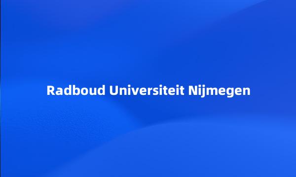 Radboud Universiteit Nijmegen