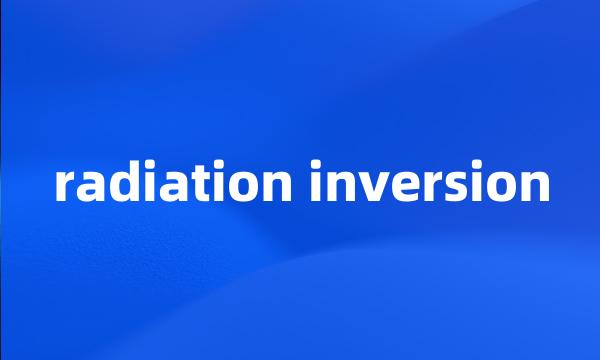 radiation inversion