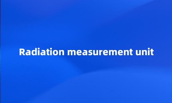 Radiation measurement unit