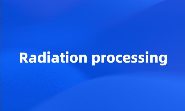 Radiation processing