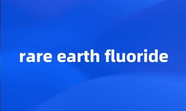 rare earth fluoride