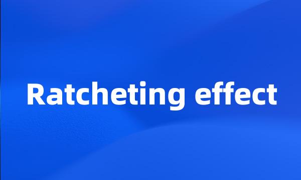 Ratcheting effect