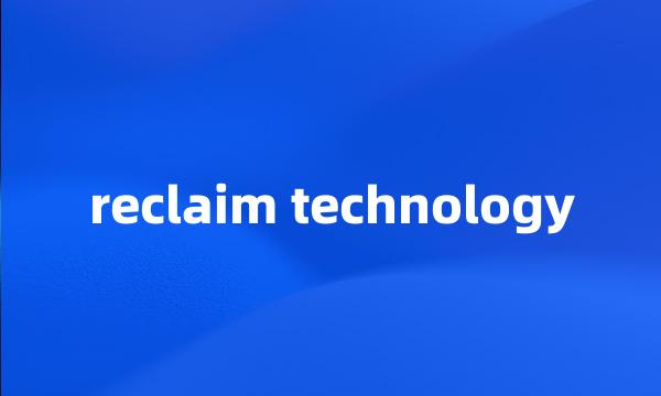 reclaim technology