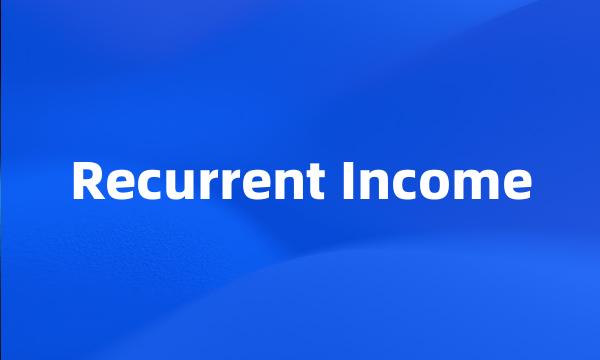 Recurrent Income