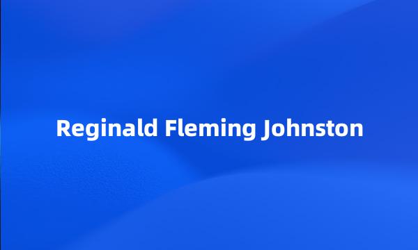 Reginald Fleming Johnston